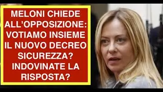 MELONI CHIEDE ALL'OPPOSIZIONE: VOTIAMO INSIEME IL NUOVO DECREO SICUREZZA? INDOVINATE LA RISPOSTA?