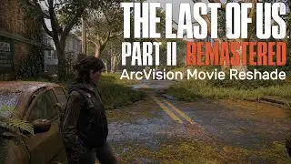 THE LAST OF US PART II REMASTERED - ArcVision Movie Reshade Mod - 4K MAX SETTINGS