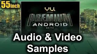 Vu Premium Android 4k TV (55) | Audio and Video Samples