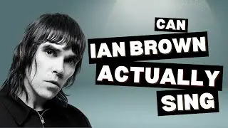 Can Ian Brown actually sing?