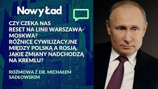 Czy czeka nas reset relacji polsko-rosyjskich? - dr Michał Sadłowski