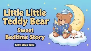 Little Little Teddy Bear 🧸🌙 | Sweet Bedtime Story for Babies & Kids | Calm Sleep Time