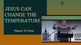 Jesus Can Change the Temperature | Ty Neal | Grace Point Church