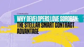 Why Developers Love Soroban: The Stellar Smart Contract Advantage