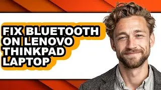 How to Fix Bluetooth on Lenovo Thinkpad Laptop (full Guide)