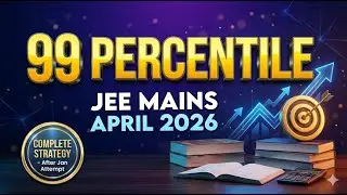JEE Mains 2026 | April Attempt Strategy | Target 99 Percentile