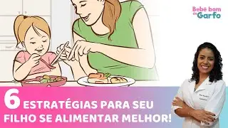 6 ESTRATÉGIAS PARA SEU FILHO SE ALIMENTAR MELHOR!