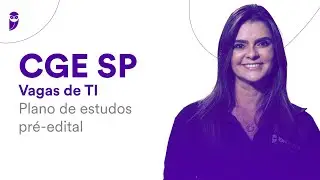 Concurso CGE SP - Vagas de TI: Plano de estudos pr&eacute;-edital