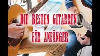 DIE BESTEN GITARREN F&Uuml;R ANF&Auml;NGER | GITARRE | GITARRENSPIEL
