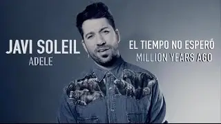 Adele - Million Years Ago I Spanish Version (Cover Javi Soleil)