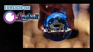 LENSBALL ╚ Ejercicio con mi antigua ESFERA DE CRISTAL Pt. 1