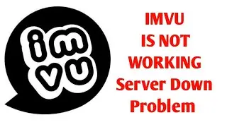 IMVU is not working | IMVU Loading Problem | IMVU Server Down