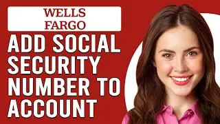 How To Add Social Security Number To Wells Fargo Account (How Do I Add SSN To Wells Fargo Account)