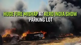 Fire Mishap at Parking Lot of Aero India Show in Yelahanka