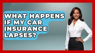 What Happens If My Car Insurance Lapses? - Auto Coverage Explained
