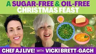 A Sugar-Free & Oil-Free CHRISTMAS FEAST | Chef AJ LIVE! with Vicki Brett-Gach