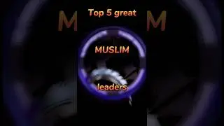 Top 5 great Muslim leaders😍😘💯
