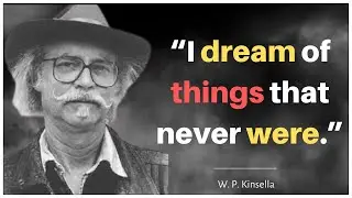 ( W. P. Kinsella ) I dream of things that never were || Powerful  Quotes All
