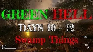 Green Hell Days 10-12: Swamp Things