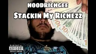 HoodrichGee Stackin My Richezz