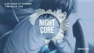 5 Seconds Of Summer - Thin White Lies (Nightcore)