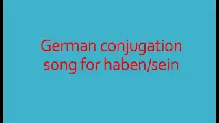 German conjugation song for haben/sein