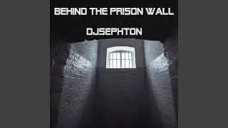 Behind The Prison Wall