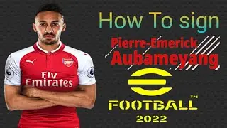 🇬🇦 How to sign Pierre-Emerick Aubameyang on efootball 2022 🔥