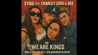 SyKo Feat Charley Love & Ree - We Are Kings (Prod By Shuka4Beats ft Benjamin David On Guitar)