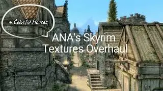 ANA's Skyrim Textures Overhaul + Colorful Houses updated
