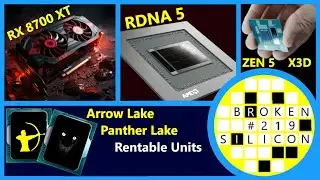 AMD RX 8700 XT, RDNA 5, Zen 5 X3D, Intel Arrow Lake и Panther Lake | Высокая доходность | Broken Silicon 219