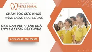 Trải nghiệm đ&aacute;ng nhớ của c&aacute;c b&eacute; Mầm non Khu Vườn Nhỏ &ndash; Little Garden Hải Ph&ograve;ng Tại Yenle Dental