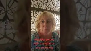 NEVER say this to a person with Dementia