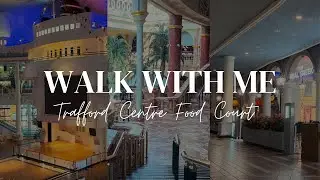 WALK WITH ME: The Orient (The Trafford Centre’s Food Court)