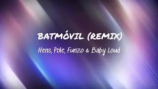 BATM&Oacute;VIL (remix) - Hens, Pole, Funzo & Baby Loud | LETRA