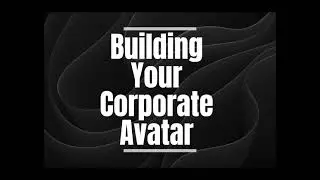 How to Build Your Corporate Avatar