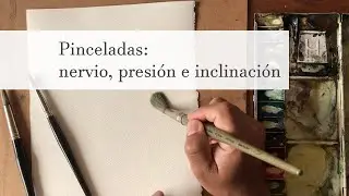 Pinceladas: nervio, presión e inclinación