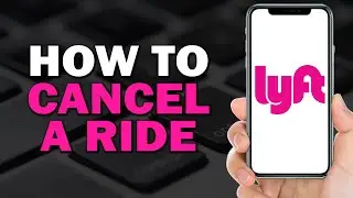 How To Cancel A Ride On Lyft (Easiest Way)