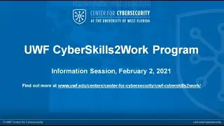 University of West Florida CyberSkills2Work Program Information Session \
