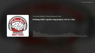Defining Mild Cognitive Impairment with Dr. Chin | Ep.87