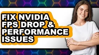 How to Fix Nvidia Fps Drop & Performance Issues (full Guide)