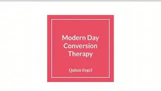 Critical In(Queer)y Presentation: Conversion Therapy