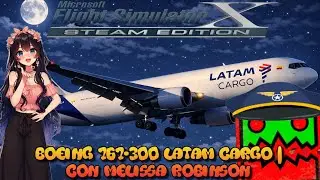 Microsoft Flight Simulator X | Boeing 767-300 LATAM CARGO | Con Melissa Robinson