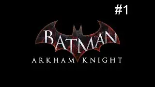 BATMAN: Arkham Knight #1. No comment gameplay/Прохождение игры без комментариев
