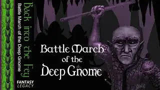 BATTLE MARCH OF THE DEEP GNOME