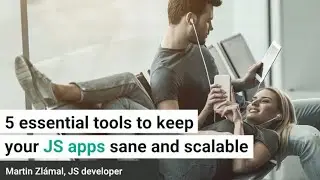 5 essential tools to keep your JS apps sane and scalable - Martin Zl&aacute;mal