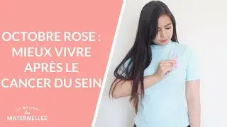 Mieux vivre apr&egrave;s le cancer du sein - La Maison des maternelles #LMDM