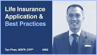 Life Insurance Application Process and Best Practices | Tan Phan, MSFP, CFP&reg;
