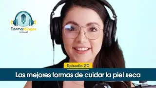 Ep. 20 | Las mejores formas de cuidar la piel seca| No uses cualquier crema | Dermatólogos Podcast