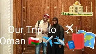 Our Trip to Oman 🇴🇲
